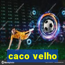 caco velho